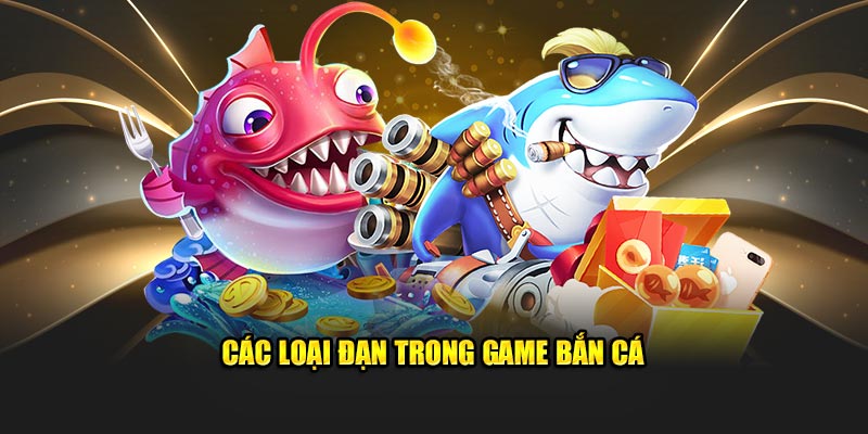 cac-loai-dan-trong-game-ban-ca