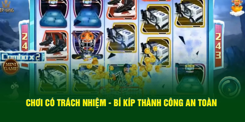 choi-co-trach-nhiem-bi-kip-thanh-cong-an-toan